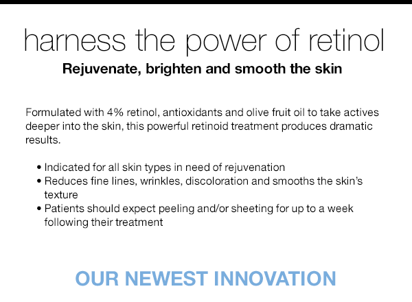 harness the power of retinol. Rejuvenate, brighten and smooth the skin.