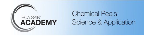 PCA SKIN ACADEMY - CHEMICAL PEELS: SCIENCE & APPLICATION