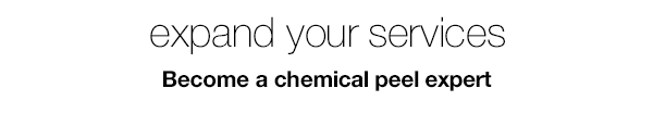 EXPLAND YOUR SERVICE - BECOME A CHEMICAL PEEL EXPERT