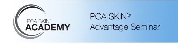 PCA SKIN ACADEMY - ADVANTAGE SEMINAR